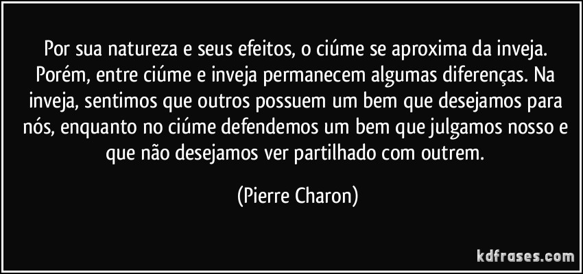 frase-por-sua-natureza-e-seus-efeitos-o-ciume-se-aproxima-da-inveja-porem-entre-ciume-e-inveja-pierre-charon-138527