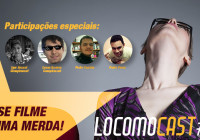 Locomocast #1 – Esse filme é uma merda!