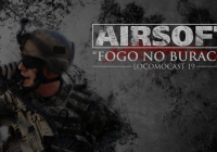 Locomocast #19 – AirSoft – “Fogo no Buraco!”