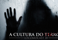 Locomocast #20 – A Cultura do Terror