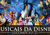Locomocast #25 – Musicais da Disney