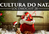 Locomocast #28 – A Cultura do Natal