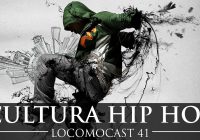 Locomocast #41 – Cultura Hip Hop