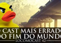 Locomocast #42 – O Cast Mais Errado do Fim do Mundo (+18)