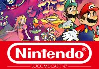 Locomocast #47 – Nintendo