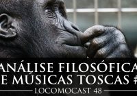 Locomocast #48 – Análise Filosófica de Músicas Toscas #1
