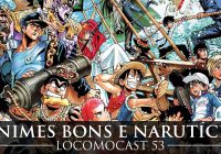 Locomocast #53 – Animes bons e Narutíces!