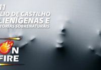 On Fire #11 – Julio de Castilhos, Alienígenas e Histórias Sobrenaturais