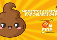 On Fire #13 – Momentos Aleatórios e Cagadas da Vida