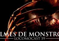 Locomocast #59 – Filmes de Monstros