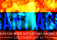 Locomocast #61 – Apenas Um Podcast Latino-Americano