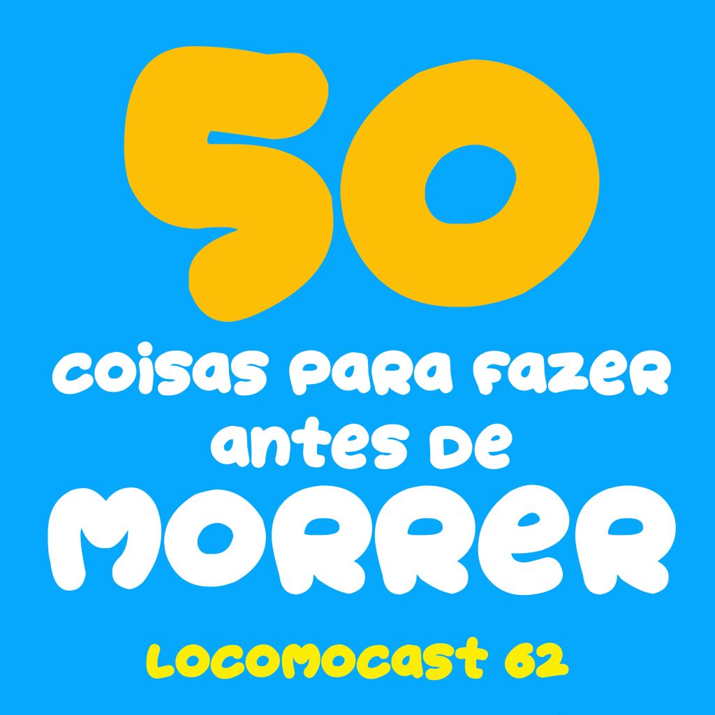 Locomocast #62 – 50 Coisas Para Fazer Antes de Morrer episode artwork