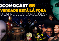 Locomocast #66 – A Verdade Está Lá Fora