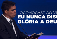Locomocast Ao Vivo – Eu Nunca Disse Glória a Deux!