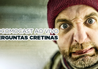 Locomocast Ao Vivo – Perguntas Cretinas