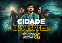 Locomocast #95 – Cidade Invisível